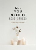 All You Need is Less Stress (eBook, ePUB) All You Need is Less Stress (eBook, ePUB)