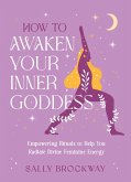 How to Awaken Your Inner Goddess (eBook, ePUB) How to Awaken Your Inner Goddess (eBook, ePUB)
