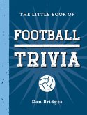 The Little Book of Football Trivia (eBook, ePUB) The Little Book of Football Trivia (eBook, ePUB)