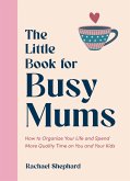 The Little Book for Busy Mums (eBook, ePUB) The Little Book for Busy Mums (eBook, ePUB)
