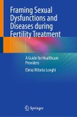 Framing Sexual Dysfunctions and Diseases during Fertility Treatment (eBook, PDF) Framing Sexual Dysfunctions and Diseases during Fertility Treatment (eBook, PDF)