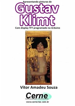 Apresentando Pinturas De Gustav Klimt Com Display Tft Programado No Arduin (eBook, PDF) - Souza, Vitor Amadeu