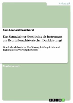 Das Zentralabitur Geschichte als Instrument zur Beurteilung historischer Denkleistung? (eBook, PDF) Das Zentralabitur Geschichte als Instrument zur Beurteilung historischer Denkleistung? (eBook, PDF)