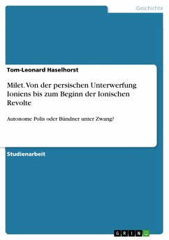 Milet. Von der persischen Unterwerfung Ioniens bis zum Beginn der Ionischen Revolte (eBook, PDF) Milet. Von der persischen Unterwerfung Ioniens bis zum Beginn der Ionischen Revolte (eBook, PDF)