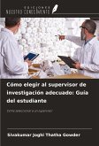Cómo elegir al supervisor de investigación adecuado: Guía del estudiante Cómo elegir al supervisor de investigación adecuado: Guía del estudiante