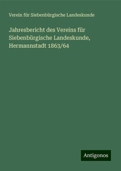 Jahresbericht des Vereins für Siebenbürgische Landeskunde, Hermannstadt 1863/64 - Landeskunde, Verein Für Siebenbürgische