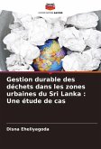 Gestion durable des déchets dans les zones urbaines du Sri Lanka : Une étude de cas Gestion durable des déchets dans les zones urbaines du Sri Lanka : Une étude de cas