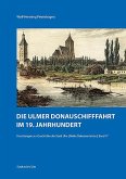 Die Ulmer Donauschifffahrt im 19. Jahrhundert Die Ulmer Donauschifffahrt im 19. Jahrhundert
