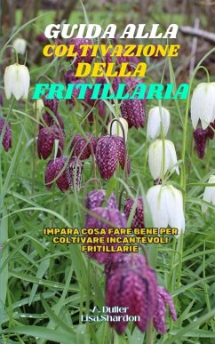 Guida alla Coltivazione della Fritillaria - Shardon, Lisa; Duller, A.