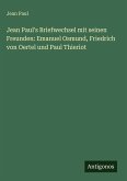 Jean Paul's Briefwechsel mit seinen Freunden: Emanuel Osmund, Friedrich von Oertel und Paul Thieriot