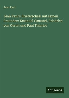 Cover Jean Paul's Briefwechsel mit seinen Freunden: Emanuel Osmund, Friedrich von Oertel und Paul Thieriot