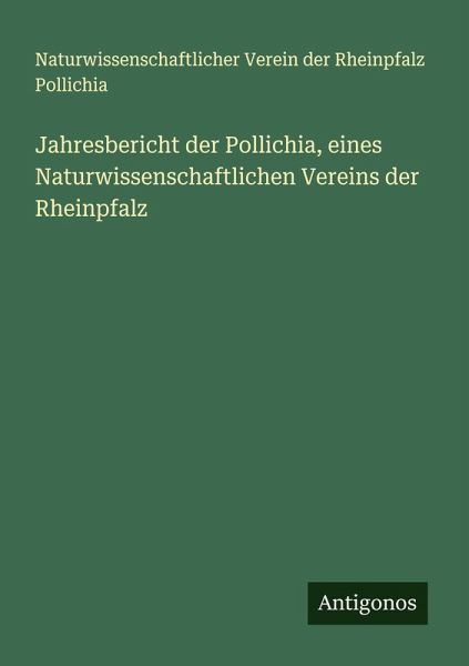 Jahresbericht der Pollichia, eines Naturwissenschaftlichen Vereins der Rheinpfalz Jahresbericht der Pollichia, eines Naturwissenschaftlichen Vereins der Rheinpfalz
