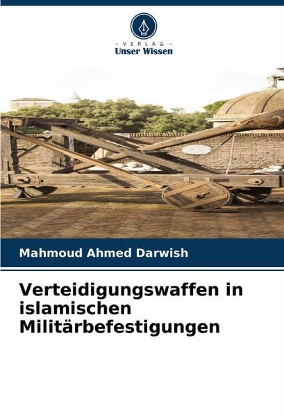 Verteidigungswaffen in islamischen Militärbefestigungen
