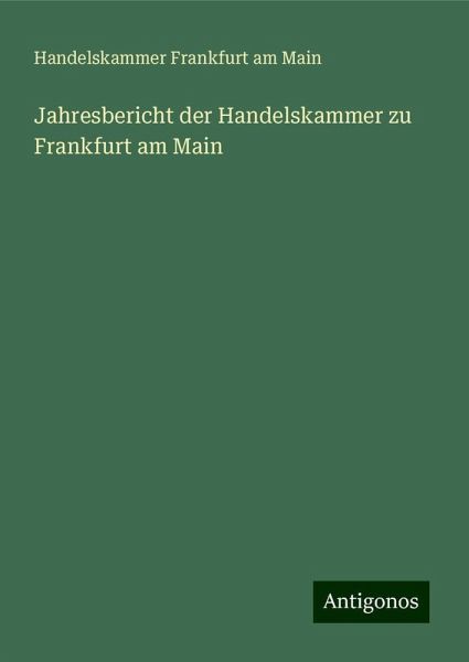 Jahresbericht der Handelskammer zu Frankfurt am Main