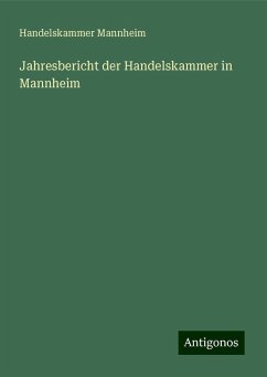 Jahresbericht der Handelskammer in Mannheim - Mannheim, Handelskammer