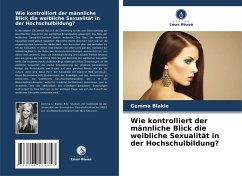 Wie kontrolliert der männliche Blick die weibliche Sexualität in der Hochschulbildung? - Blakie, Gemma