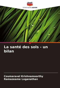 La santé des sols - un bilan - Krishnamoorthy, Coumaravel;Loganathan, Ramazeame La santé des sols - un bilan - Krishnamoorthy, Coumaravel;Loganathan, Ramazeame