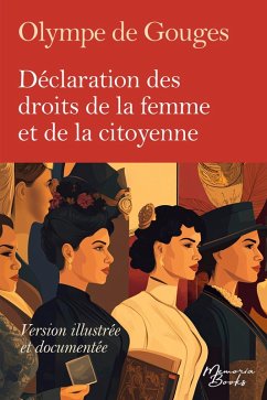 Version illustrée, documentée et intégrale de la Déclaration des droits de la femme et de la citoyenne d'Olympe de Gouges - de Gouges, Olympe