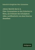 Jahres-Bericht des K. K. Ober-Gymnasiums zu den Schotten in Wien, am Schlusse des Schuljahres 1864, veröffentlicht von dem Director desselben Jahres-Bericht des K. K. Ober-Gymnasiums zu den Schotten in Wien, am Schlusse des Schuljahres 1864, veröffentlicht von dem Director desselben