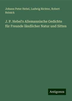 J. P. Hebel's Allemannische Gedichte für Freunde ländlicher Natur und Sitten - Hebel, Johann Peter; Richter, Ludwig; Reinick, Robert