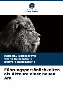 Führungspersönlichkeiten als Akteure einer neuen Ära - Baltezarevic, Radoslav;Baltezarevic, Vesna;Baltezarevic, Borivoje