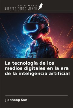 La tecnología de los medios digitales en la era de la inteligencia artificial - Sun, Jianhong
