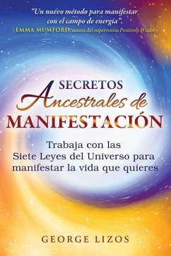Secretos Ancestrales de Manifestación - Lizos, George Secretos Ancestrales de Manifestación - Lizos, George