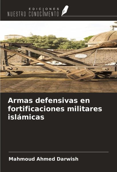 Armas defensivas en fortificaciones militares islámicas Armas defensivas en fortificaciones militares islámicas
