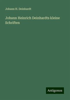 Johann Heinrich Deinhardts kleine Schriften - Deinhardt, Johann H.