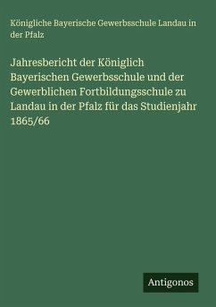 Cover Jahresbericht der Königlich Bayerischen Gewerbsschule und der Gewerblichen Fortbildungsschule zu Landau in der Pfalz für das Studienjahr 1865/66