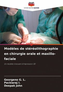Modèles de stéréolithographie en chirurgie orale et maxillo-faciale - G. L., Georgeno;I., Packiaraj;John, Deepak