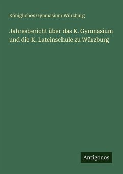 Cover Jahresbericht über das K. Gymnasium und die K. Lateinschule zu Würzburg
