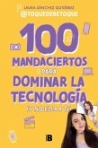 100 Mandaciertos Para Dominar La Tecnología (Y No Ella a Ti) / 100 Commandments to Take Charge of Technology (Before It Controls You)