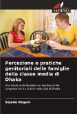 Percezione e pratiche genitoriali delle famiglie della classe media di Dhaka Percezione e pratiche genitoriali delle famiglie della classe media di Dhaka