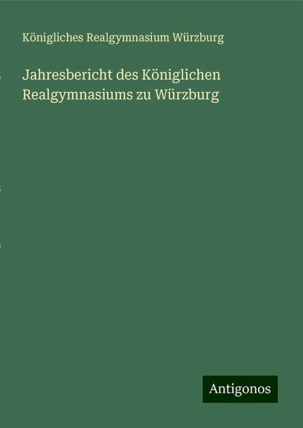 Jahresbericht des Königlichen Realgymnasiums zu Würzburg Jahresbericht des Königlichen Realgymnasiums zu Würzburg