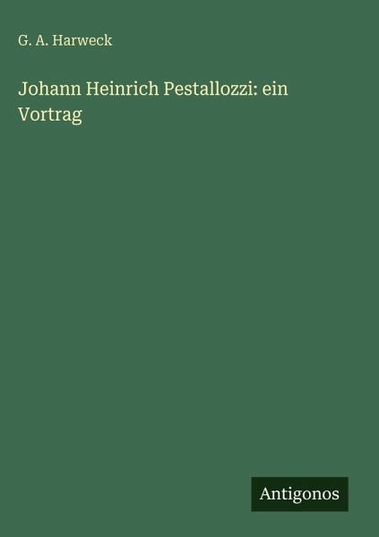 Johann Heinrich Pestallozzi: ein Vortrag