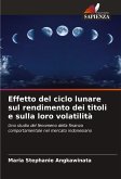 Effetto del ciclo lunare sul rendimento dei titoli e sulla loro volatilità Effetto del ciclo lunare sul rendimento dei titoli e sulla loro volatilità