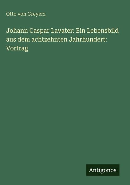 Johann Caspar Lavater: Ein Lebensbild aus dem achtzehnten Jahrhundert: Vortrag