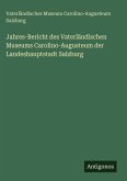 Jahres-Bericht des Vaterländischen Museums Carolino-Augusteum der Landeshauptstadt Salzburg