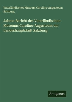 Cover Jahres-Bericht des Vaterländischen Museums Carolino-Augusteum der Landeshauptstadt Salzburg