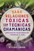 Sana Relaciones Tóxicas Con Técnicas Chamánicas Sana Relaciones Tóxicas Con Técnicas Chamánicas