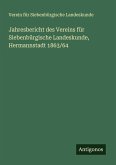 Jahresbericht des Vereins für Siebenbürgische Landeskunde, Hermannstadt 1863/64 Jahresbericht des Vereins für Siebenbürgische Landeskunde, Hermannstadt 1863/64