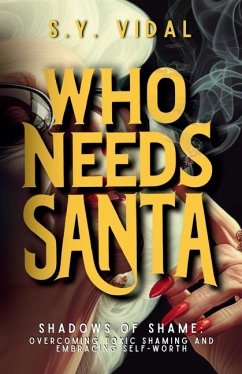 Who Needs Santa? Shadows of Shame Overcoming Toxic Shaming & Embracing Self-Worth - Vidal, S Y