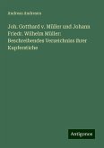 Joh. Gotthard v. Müller und Johann Friedr. Wilhelm Müller: Beschreibendes Verzeichniss ihrer Kupferstiche Joh. Gotthard v. Müller und Johann Friedr. Wilhelm Müller: Beschreibendes Verzeichniss ihrer Kupferstiche