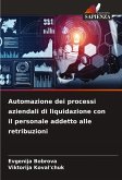 Automazione dei processi aziendali di liquidazione con il personale addetto alle retribuzioni Automazione dei processi aziendali di liquidazione con il personale addetto alle retribuzioni