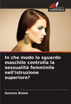 In che modo lo sguardo maschile controlla la sessualità femminile nell'istruzione superiore? - Blakie, Gemma