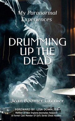 DRUMMING UP THE DEAD - My Paranormal Experiences - Grenier, Jean