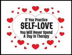 Cover If You Practice SELF-LOVE You Will Never Spend a Day in Therapy
