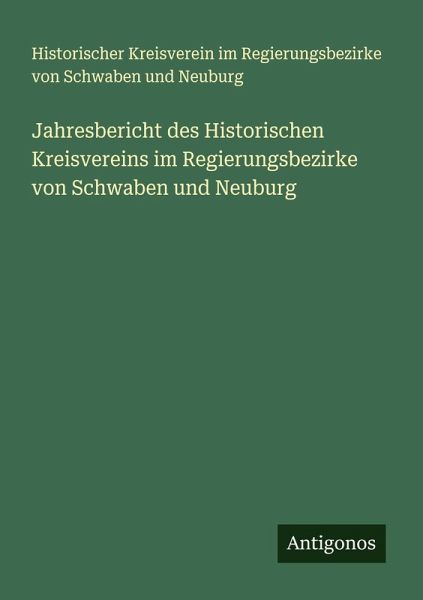 Jahresbericht des Historischen Kreisvereins im Regierungsbezirke von Schwaben und Neuburg