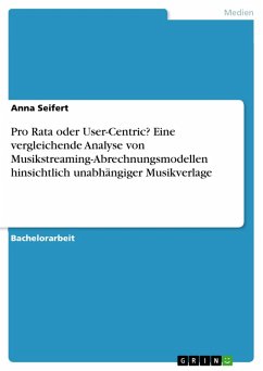Pro Rata oder User-Centric? Eine vergleichende Analyse von Musikstreaming-Abrechnungsmodellen hinsichtlich unabhängiger Musikverlage (eBook, PDF) Pro Rata oder User-Centric? Eine vergleichende Analyse von Musikstreaming-Abrechnungsmodellen hinsichtlich unabhängiger Musikverlage (eBook, PDF)